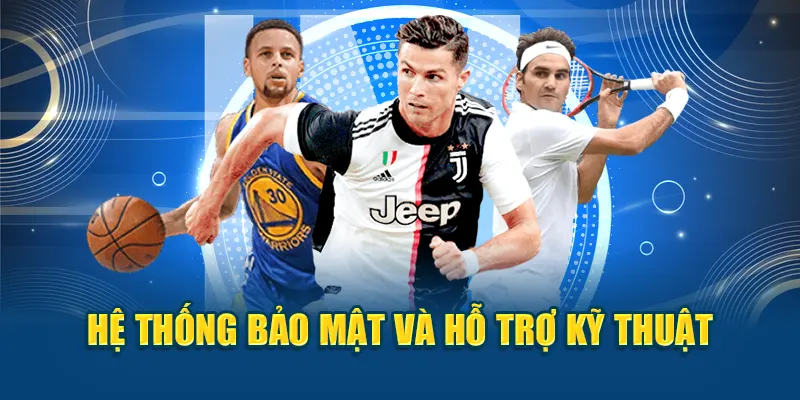 Hệ thống bảo mật và hỗ trợ kỹ thuật